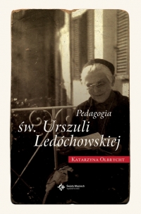 Katarzyna Olbrycht - Pedagogia św. Urszuli Ledóchowskiej