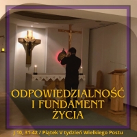 Odpowiedzialność i fundament życia - Piątek V tydzień Wielkiego Postu