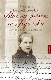 Św. Urszula Ledóchowska - Stać się piórem w Jego ręku
