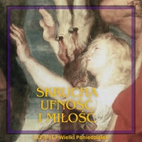Skrucha, ufność i miłość - Wielki Poniedziałek