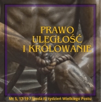 Prawo, uległość i Królestwo Niebieskie - Środa III tydzień Wielkiego Postu