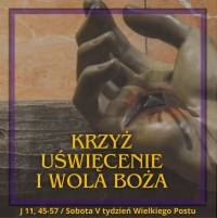 Krzyż, uświęcenie i wola Boża - Sobota V tydzień Wielkiego Postu